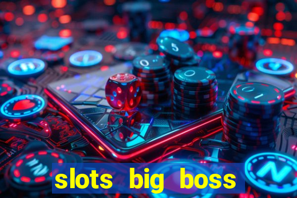 slots big boss paga mesmo